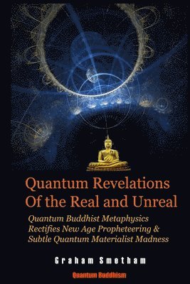 Quantum Revelations of the Real and Unreal 1