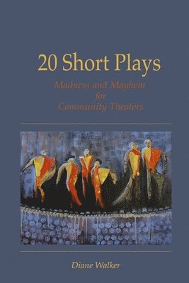 20 Short Plays: Madness and Mayhem for Community Theaters 1