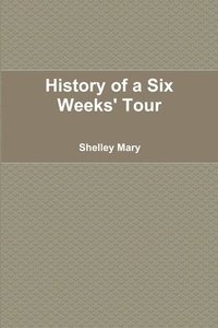 bokomslag History of a Six Weeks' Tour