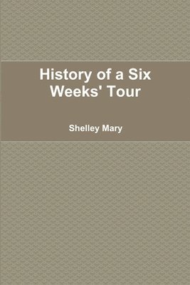 bokomslag History of a Six Weeks' Tour