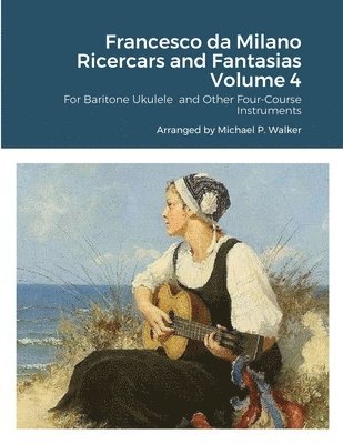 Francesco da Milano Ricercars and Fantasias Volume 4 1