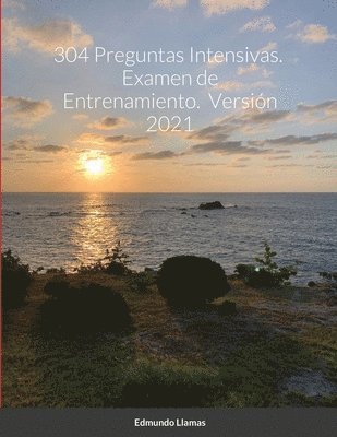 304 Preguntas Intensivas. Examen de Entrenamiento. Versin 2021 1