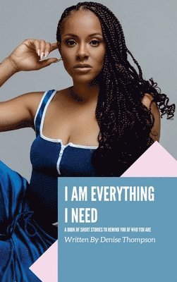 Denise Thompson - I Am Everything I Need, Inbunden