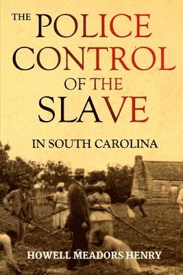 bokomslag The Police Control of the Slave in South Carolina