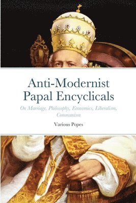 Pope Gregory XVI, Pope Leo XIII - Anti-Modernist Papal Encyclicals, Häftad
