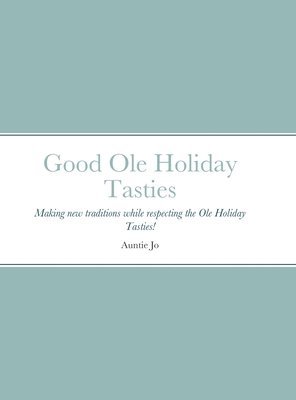 Joan Sutherlin, Rosie Nagy, Ron Sutherlin - Good Ole Holiday Tasties, Inbunden