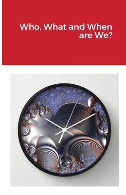 bokomslag Who, What and When are We?