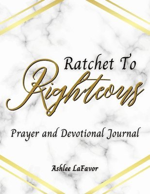 Ratchet to Righteous (Prayer and Devotional Journal) 1