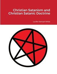 bokomslag Christian Satanism and Christian Satanic Doctrine