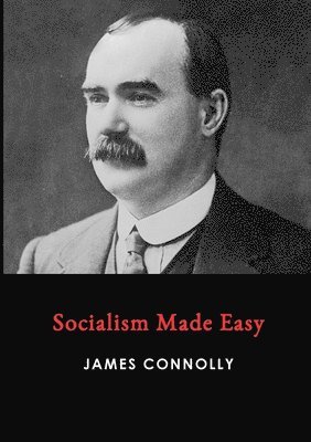 James Connolly - Socialism Made Easy, Häftad