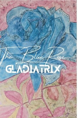 The Blue Rose Gladiatrix 1