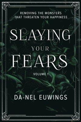 Slaying Your Fears - Removing the Monsters that Threaten Your Happiness 1
