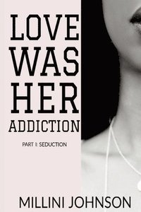 bokomslag Love was her Addiction Part I