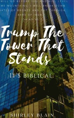 Shirley Blain - Trump The Tower That Stands, Inbunden