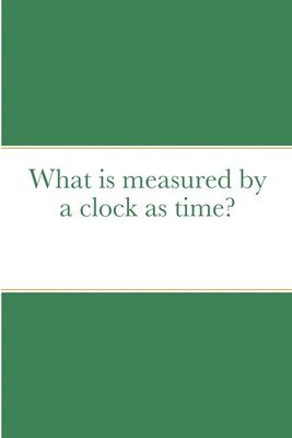 bokomslag What is measured by a clock as time?