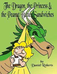 bokomslag Dragon, the Princess and the Peanut Butter Sandwiches