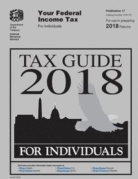 bokomslag Tax Guide 2018 - Federal Income Tax For Individuals: Publication 17 (Includes Form 1040 - Tax Return for 2019) (Clarifications on Maximum Capital Gain Rate &; Chapter 20) - Updated Jan 16, 2020