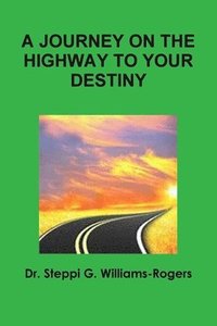 bokomslag A JOURNEY ON THE HIGHWAY TO YOUR DESTINY