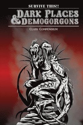 Dark Places & Demogorgons Class Compendium 1