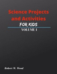 bokomslag Science Projects and Activities for Kids Volume I