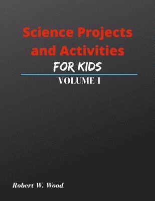 bokomslag Science Projects and Activities for Kids Volume I