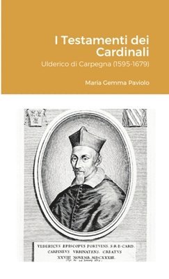 bokomslag I Testamenti dei Cardinali: Ulderico di Carpegna (1595-1679)