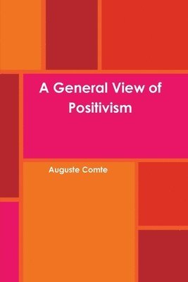 Auguste Comte - A General View of Positivism, Häftad
