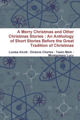 bokomslag A Merry Christmas and Other Christmas Stories: An Anthology of Short Stories Before the Great Tradition of Christmas