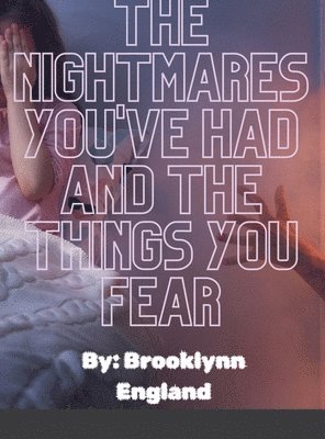 Brooklynn England - Nightmares you've had and the things you fear.-Paperback, Inbunden