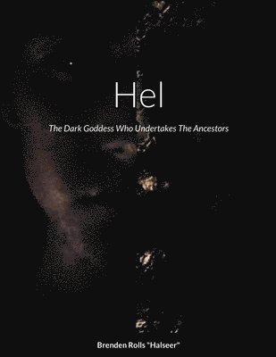 Hel, The Dark Goddess Who Undertakes The Ancestors 1