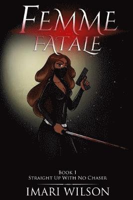 bokomslag Femme Fatale Book 1: Straight Up With No Chaser