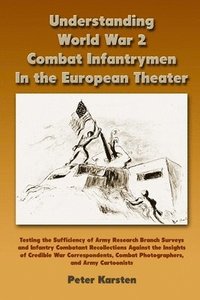 bokomslag Understanding World War 2 Combat Infantrymen In the European Theater: Testing the Sufficiency of Army Research Branch Surveys and Infantry Combatant R