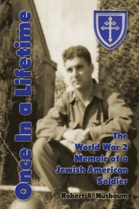 bokomslag Once In a Lifetime: The World War 2 Memoir of a Jewish American Soldier