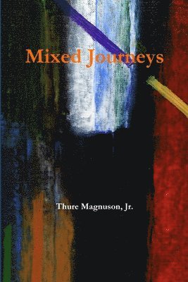 Thure Magnuson, Jr., Jr. Magnuson, Thure, Jr. Thure Magnuson - Mixed Journeys, Häftad