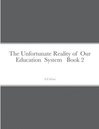 bokomslag The Unfortunate Reality of Our Education System Book 2