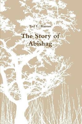 Ted L. Barnes - The Story of Abishag, Häftad
