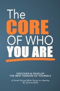 bokomslag The Core of Who You Are