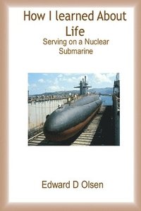 bokomslag How I Learned About Life - Serving On a Nuclear Submarine