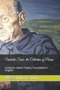 bokomslag Umberto Saba: the Collection of Poems. Umberto Saba's Poetry Translated in English