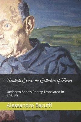 Alessandro Baruffi - Umberto Saba: the Collection of Poems. Umberto Saba's Poetry Translated in English, Häftad