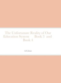 bokomslag The Unfortunate Reality of Our Education System Book 3 and Book 4