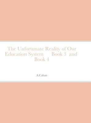 A Caban, A. Caban, A CABAN - Unfortunate Reality of Our Education System Book 3 and Book 4, Inbunden