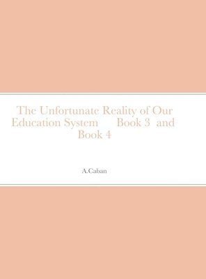 The Unfortunate Reality of Our Education System Book 3 and Book 4 1