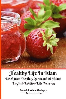bokomslag Healthy Life In Islam Based from The Holy Quran and Al-Hadith English Edition Lite Version