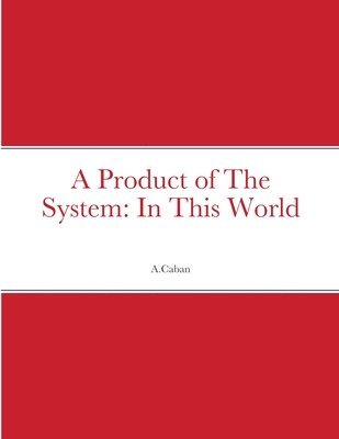 A Product of The System 1