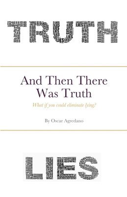 Oscar Agredano - And Then There Was Truth, Häftad