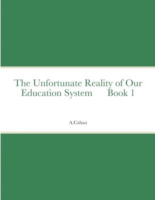 bokomslag The Unfortunate Reality of Our Education System Book 1