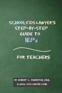 bokomslag SchoolKidsLawyer's Step-By-Step Guide to IEPs - For Teachers