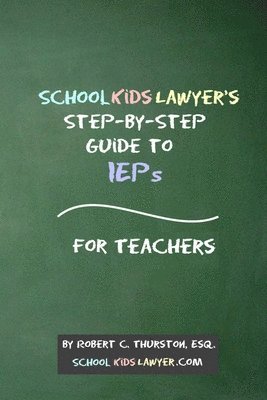 SchoolKidsLawyer's Step-By-Step Guide to IEPs - For Teachers 1