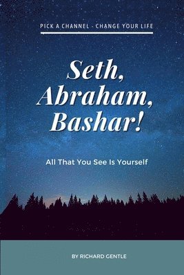 Richard Gentle - Seth, Abraham, Bashar!, Häftad